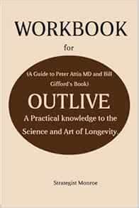 Workbook For Outlive A Guide To Peter Attia Md And Bill Giffords Book