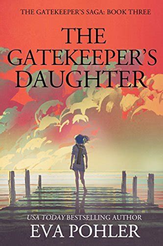 The Gatekeeper S Daughter Gatekeeper S Saga 3 By Eva Pohler Goodreads