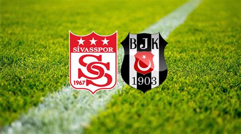 Sivasspor Beşiktaş Maçı Ne Zaman Saat Kaçta Hangi Kanalda Sivasspor