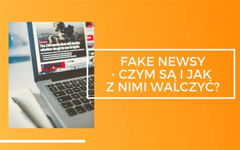 Fake Newsy Czym S I Jak Z Nimi Walczy Problematy