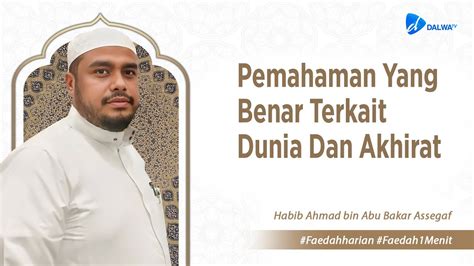 Pemahaman Yang Benar Terkait Dunia Dan Akhirat Al Habib Ahmad