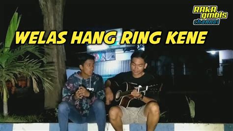 Welas Hang Ring Kene Cover Akustik Youtube