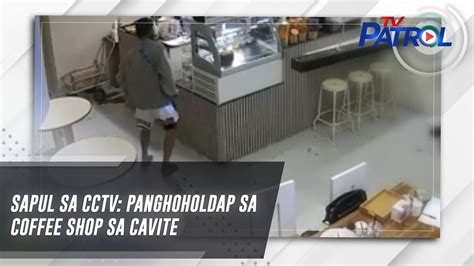 SAPUL SA CCTV Panghoholdap Sa Coffee Shop Sa Cavite TV Patrol YouTube