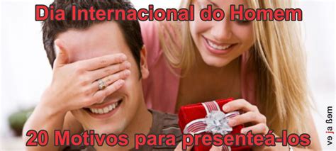 Motivos Para Comemorar O Dia Do Homem Ve Ja Bem Blog