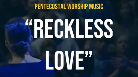 “reckless Love” Song Apostolicpentecostal Worship And Praise Music Youtube Music