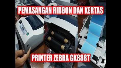 Pemasangan Ribbon Dan Kertas Pada Printer Label Zebra Gk888t Youtube