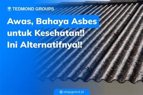 Awas Bahaya Asbes Untuk Kesehatan Ini Alternatifnya Atap Grand Luxe