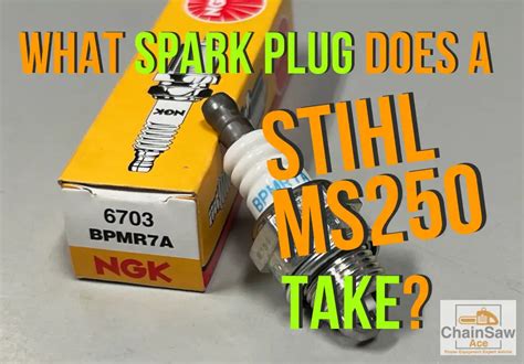 What Spark Plug Does A Stihl Ms250 Take The Answer Chainsaw Ace