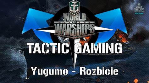 World Of Warships Tactic Gaming Yugumo Rozbicie Youtube