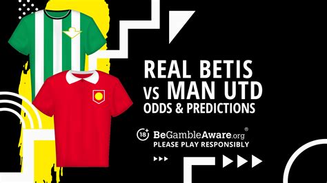 Real Betis Vs Manchester United Prediction Odds And Betting Tips