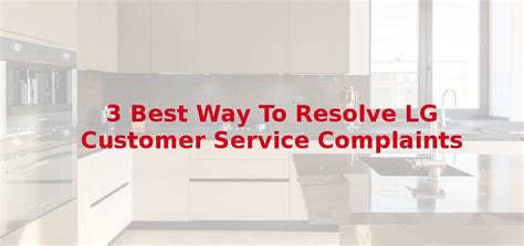 3 Best Way To Resolve LG Customer Service Complaints - Voxya