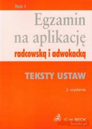 Egzamin Na Aplikacj Radcowsk I Adwokack Tom Teksty Ustaw Ceny I