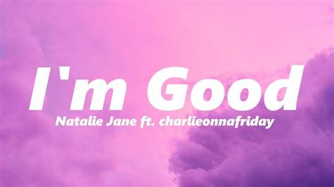 Natalie Jane I M Good Ft Charlieonnafriday Slowed Reverb Youtube