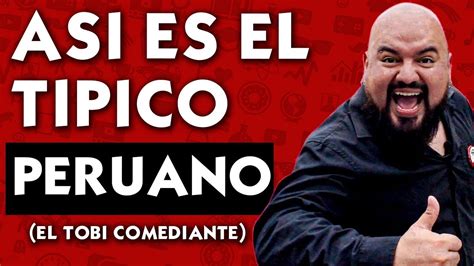 ¿así Son Los Peruanos El Típico Peruano Reacción A El Tobi Excelente Comediante De Perú Youtube