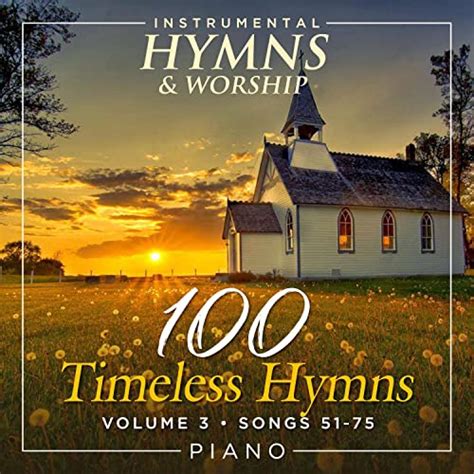 Play 100 Timeless Hymns Volume 3 Songs 51 75 By Instrumental Hymns And Worship On Amazon Music