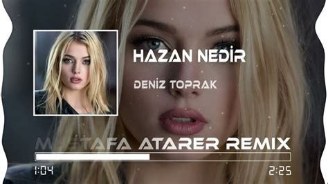 Deniz Toprak Hazan Nedir Mustafa Atarer Remix Youtube