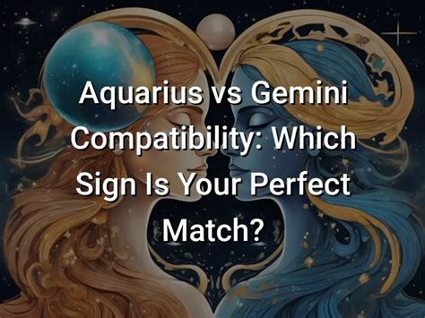 Aquarius Vs Gemini Compatibility Which Sign Is Your Perfect Match