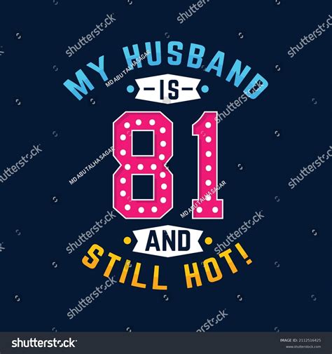 My Husband 81 Still Hot Funny Stock Vector Royalty Free 2112516425