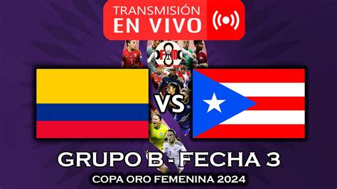 COLOMBIA VS PUERTO RICO EN VIVO COPA ORO FEMENINA 2024 POR