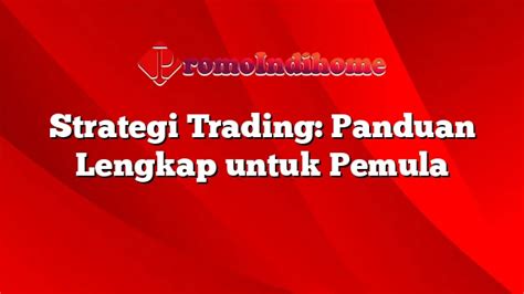 Strategi Trading Panduan Lengkap Untuk Pemula PromoIndihome