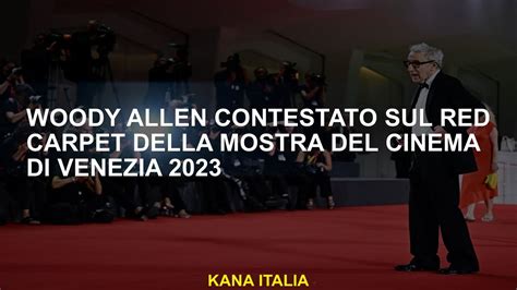 Woody Allen Ha Contestato Il Tappeto Rosso Del Venice Film Festival