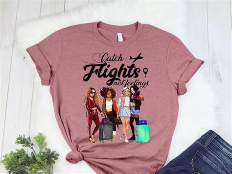 Catch The Flights Not Feeling, Girls Trip Airport Shirt, Girls Trip