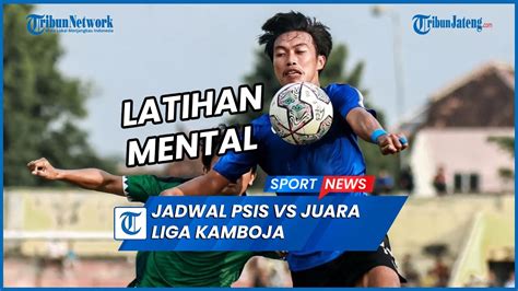 Jangan Ketinggalan PSIS Semarang Vs Phnom Penh Crown FC Juara Liga