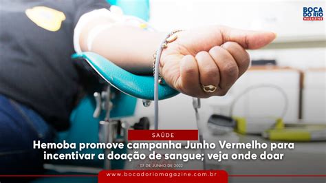 Junho Vermelho Hemoba Promove Campanha Para Incentivar A Doação De