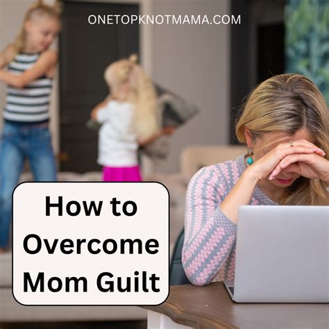 How To Overcome Mom Guilt Finding Balance And Embracing Motherhood ⋆