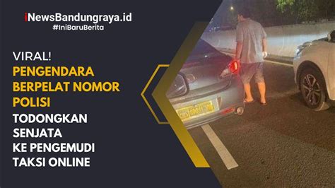 Viral Pengendara Berpelat Nomor Polisi Todongkan Senjata Ke Pengemudi