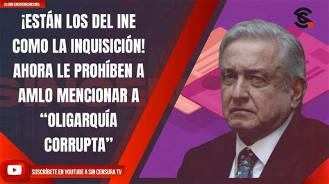 ESTÁN LOS DEL INE COMO LA INQUISICIÓN AHORA LE PROHÍBEN A AMLO