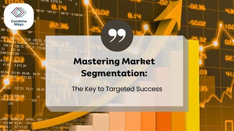 Mastering Market Segmentation The Key To Targeted Success