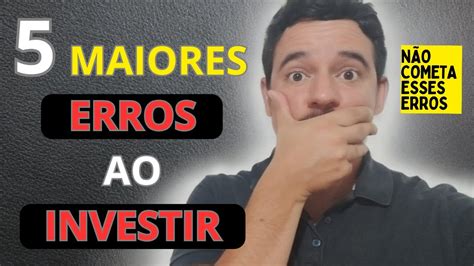 5 ERROS DO INVESTIDOR INICIANTE YouTube