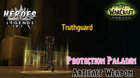 World Of Warcraft Legion Paladin Artifact Weapon Experience Protection Truthguard Youtube