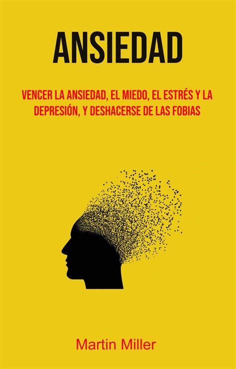 Lea Ansiedad Vencer La Ansiedad El Miedo El Estrés Y La Depresión Y