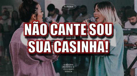 Casinha Favorita Isadora Pompeo N O Cante Essa M Sica Gospel Youtube