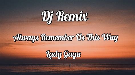 Dj Remix Always Remember Us This Way Lady Gaga Lyrics Youtube