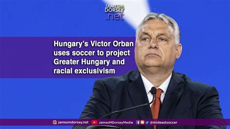 Hungary’s Victor Orban uses soccer to project Greater Hungary and ...