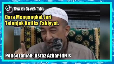 Cara Mengangkat Jari Telunjuk Ketika Tahiyyat Ustaz Azhar Idrus