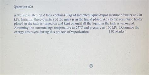 Solved Question 2 A Well Insulated Rigid Tank Contains 3 Chegg