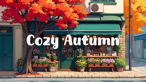 Cozy Autumn Healing Your Soul Smooth Piano Music To Study Work