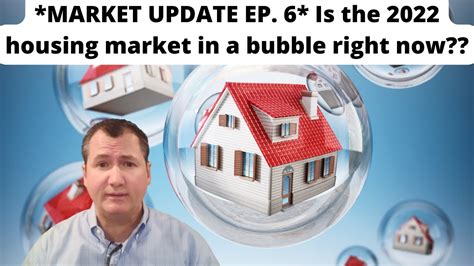 Market Update Ep 6 Is The 2022 Housing Market In A Bubble Right Now This Is What I Think