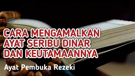 Cara Mengamalkan Dan Keutamaan Keutamaan Ayat Seribu Dinar Youtube