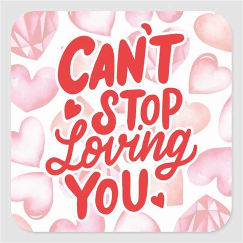 Can T Stop Loving You Love Quote Square Sticker Zazzle Cant