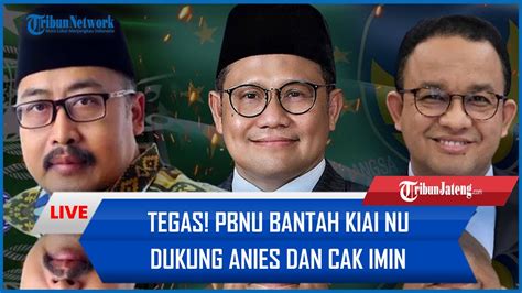 Pbnu Skakmat Klaim Pkb Bantah Kiai Nu Dukung Anies Dan Cak Imin Itu