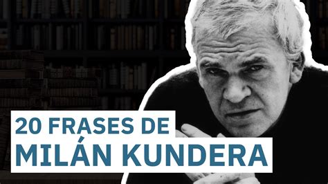 20 Frases de Milán Kundera El escritor de la levedad YouTube