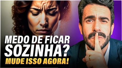 Esse O Segredo Para Vencer O Medo De Ficar Sozinha Hoje Youtube