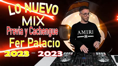 Fer Palacio DJ Set PRIMAVERA MIX LO NUEVO 2023 Enganchado