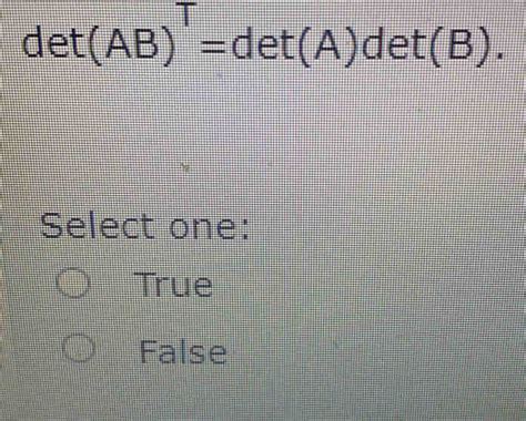 Solved Det Ab Det A Det B Select One True False [algebra]