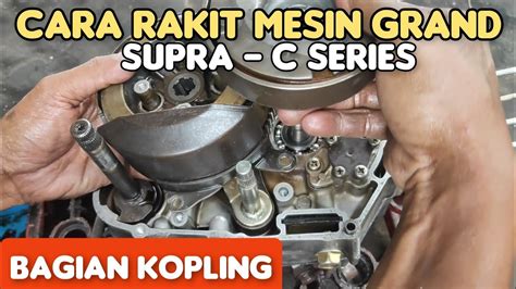 Cara Merakit Mesin Bagian Kopling Honda Grand Supra C Series Youtube